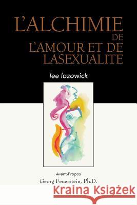 L'ALCHIME de LAMOUR et de LASEXUALITE Lee Lozowick 9781942493440 Hohm Press