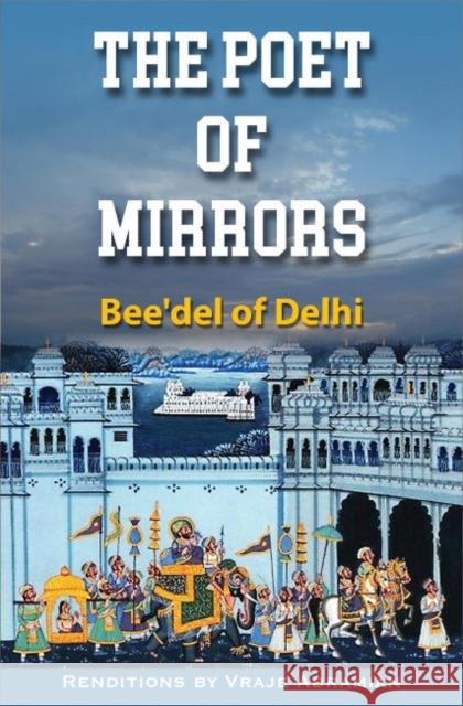 The Poet of Mirrors: Bee'Del of Delhi  9781942493754 Hohm Press,U.S.