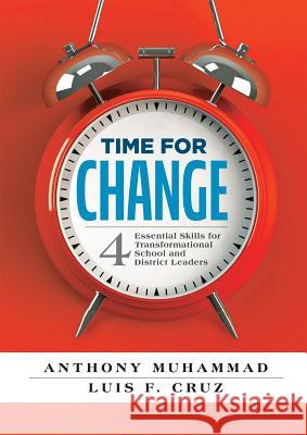 Time for Change: Four Essential Skills for Transformational School and District Leaders (Educational Leadership Development for Change Anthony Muhammad Luis F. Cruz 9781942496151 Solution Tree