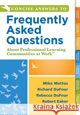 Concise Answers to Frequently Asked Questions about Professional Learning Communities at Work TM: (Strategies for Building a Positive Learning Environ Mattos, Mike 9781942496632