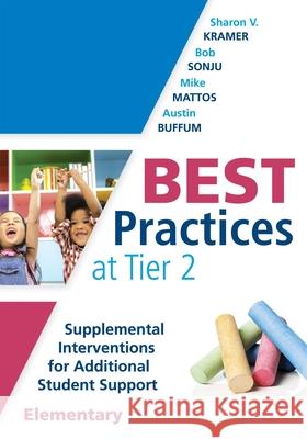 Best Practices at Tier 2 (Elementary): Supplemental Interventions for Additional Student Support, Elementary (an Rti at Work Guide for Implementing Ti Sharon V. Kramer Bob Sonju Mike Mattos 9781942496823 Solution Tree