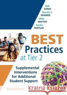 Best Practices at Tier 2: Supplemental Interventions for Additional Student Support, Secondary (Rti Tier 2 Intervention Strategies for Secondary Bob Sonju Sharon V. Kramer Mike Mattos 9781942496847 Solution Tree