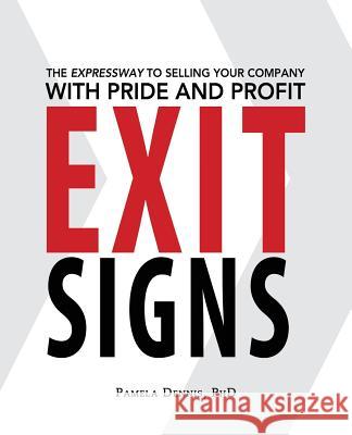Exit Signs: The Expressway to Selling Your Company with Pride and Profit Pamela Dennis 9781942497073 Sustainable Business Press