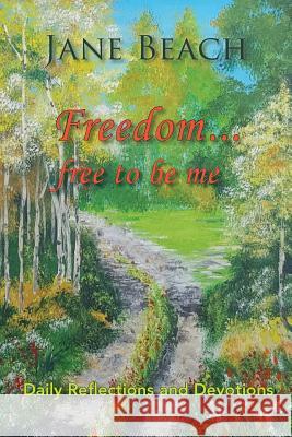 Freedom . . .: Free to Be Me Jane Beach 9781942497356 Six Degrees Publishing Group, Inc