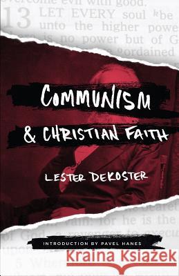 Communism & Christian Faith Pavel Hanes Lester DeKoster 9781942503699