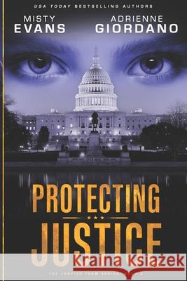 Protecting Justice Misty Evans, Adrienne Giordano 9781942504115 Alg Publishing LLC