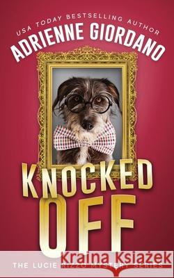 Knocked Off: Misadventures of a Frustrated Mob Princess Adrienne Giordano 9781942504191 Alg Publishing LLC