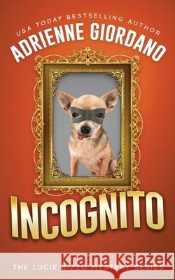 Incognito: Misadventures of a Frustrated Mob Princess Adrienne Giordano 9781942504290 Alg Publishing LLC