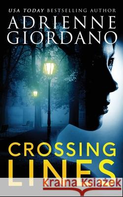 Crossing Lines: A Spellbinding CIA Romantic Suspense Thriller Adrienne Giordano 9781942504672 Alg Publishing LLC