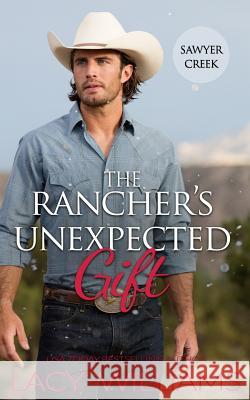 The Rancher's Unexpected Gift Lacy Williams 9781942505716