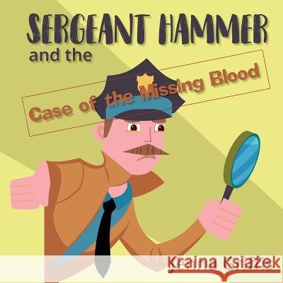 Sergeant Hammer and the Case of the Missing Blood Jenna Griffis Kimberly Soesbee 9781942508427 Touch Publishing Services