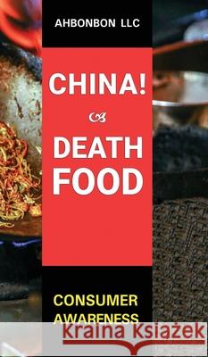 China! Death Food: Consumer Awareness Ahbonbon LLC 9781942512073 Ahbonbon LLC