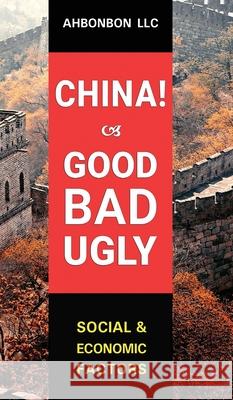 China! Good, Bad & Ugly: Social and Economic Factors Ahbonbon LLC 9781942512097 Ahbonbon LLC