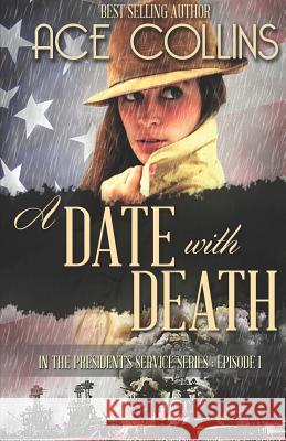 A Date with Death: In the President's Service, Episode One Ace Collins 9781942513148 Elk Lake Publishing, Inc.