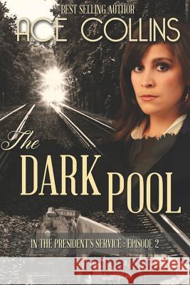 The Dark Pool: In the President's Service, Episode Two Ace Collins 9781942513162 Elk Lake Publishing, Inc.