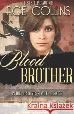 Blood Brother: In the President's Service, Episode Three Ace Collins 9781942513186 Elk Lake Publishing, Inc.