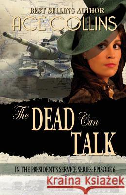 The Dead Can Talk: In The President's Service: Episode 6 Collins, Ace 9781942513322 Elk Lake Publishing