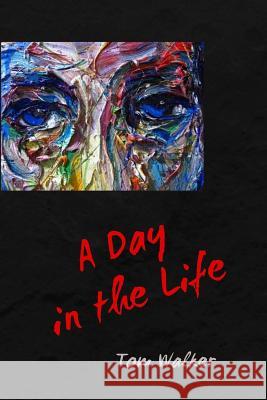 A Day in the Life Tom Walker 9781942515470 Fomite