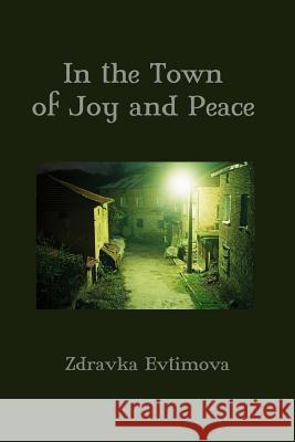 In the Town of Joy and Peace Zdravka Evtimova 9781942515708 Fomite