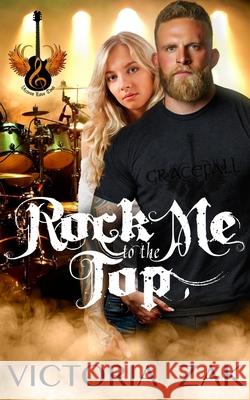 Rock Me to the Top: A Gracefall Rock Star Romance Victoria Zak 9781942516354 Victoria Zak Author