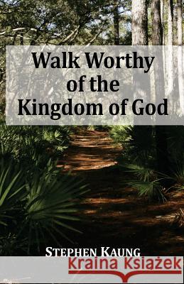 Walk Worthy of the Kingdom of God Stephen Kaung 9781942521457 Christian Testimony Ministry