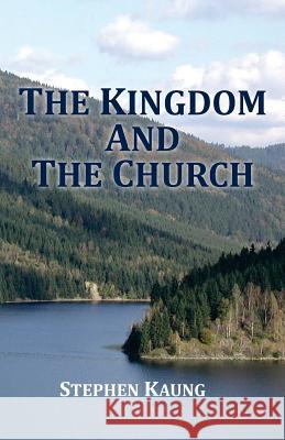 The Kingdom and the Church Stephen Kaung 9781942521488 Christian Testimony Ministry