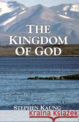 The Kingdom of God Stephen Kaung 9781942521495 Christian Testimony Ministry