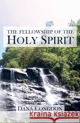 The Fellowship of the Holy Spirit Dana Congdon 9781942521570