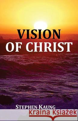 Vision of Christ Stephen Kaung 9781942521587 Christian Testimony Ministry