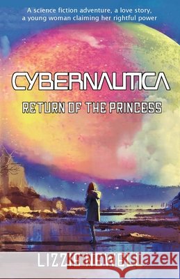 Cybernautica: Return of the Princess Lizzie Newell 9781942528173