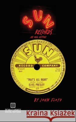 Sun Records: An Oral History John, Jr. Floyd 9781942531104