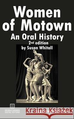 Women of Motown: An Oral History (Second Edition) Freelance Writer Susan Whitall 9781942531265 DeVault-Graves Agency