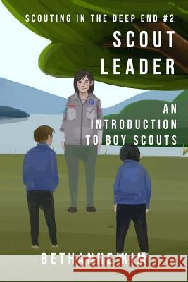 Scout Leader: An Introduction to Boy Scouts Bethanne Kim 9781942533139 Pov Press LLC