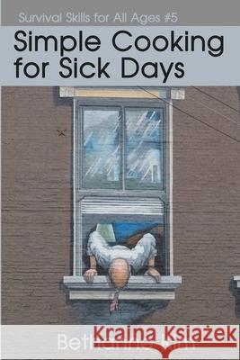 Simple Cooking for Sick Days Bethanne Kim 9781942533276 Pov Press LLC