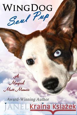 Wingdog: Soul Pup: A Magical Mutt Memoir Janelle Jalbert 9781942535218