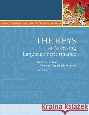 The Keys to Assessing Language Performance, Second Edition: Teacher?s Manual Paul Sandrock 9781942544531