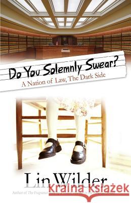 Do You Solemnly Swear?: A Nation of Law, The Dark Side Wilder, Lin 9781942545187