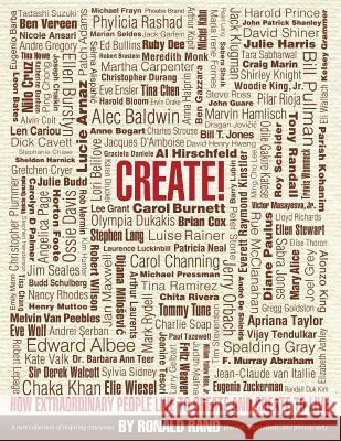 Create!: How Extraordinary People Live To Create and Create To Live Rand, Ronald 9781942545422 Wyatt-MacKenzie Publishing