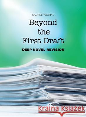 Beyond the First Draft: Deep Novel Revision Laurel Yourke 9781942545989 Wyatt-MacKenzie Publishing