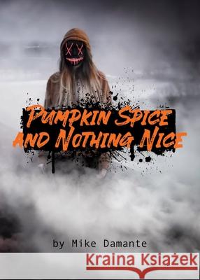 Pumpkin Spice and Nothing Nice Mike Damante 9781942549543 Di Angelo Publications