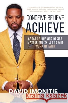 Conceive, Believe, Achieve David Imonitie 9781942549581 Mission