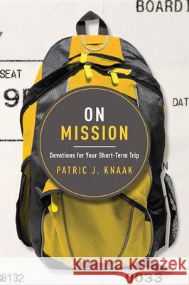 On Mission: Devotions for Your Short-Term Trip Patric Knaak 9781942572121 New Growth Press