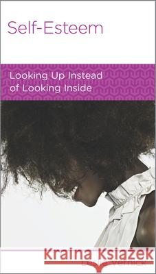 Self-Esteem: Looking Up Instead of Looking in Leslie Vernick 9781942572497