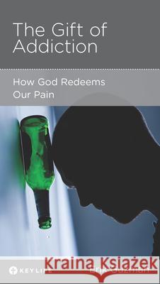The Gift of Addiction: How God Redeems Our Pain Erik Guzman 9781942572855