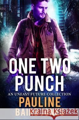 One Two Punch: An Uneasy Future Bundle Pauline Baird Jones 9781942583158