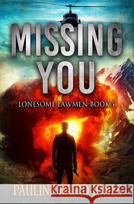 Missing You: Lonesome Lawmen 3 Pauline Baird Jones 9781942583509 Pauline Baird Jones