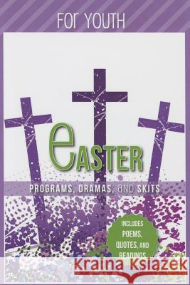Easter Programs Dramas and Skits for Youth Paul Shepherd 9781942587361 Carpenters Son Publishing