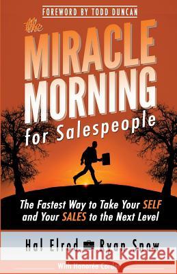 The Miracle Morning for Salespeople: The Fastest Way to Take Your SELF and Your SALES to the Next Level Snow, Ryan 9781942589020 Hal Elrod International, Inc.