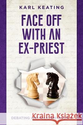 Face Off with an Ex-Priest Karl Keating 9781942596196