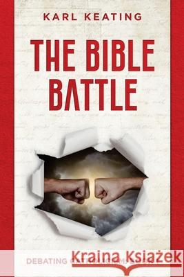 The Bible Battle Karl Keating 9781942596219